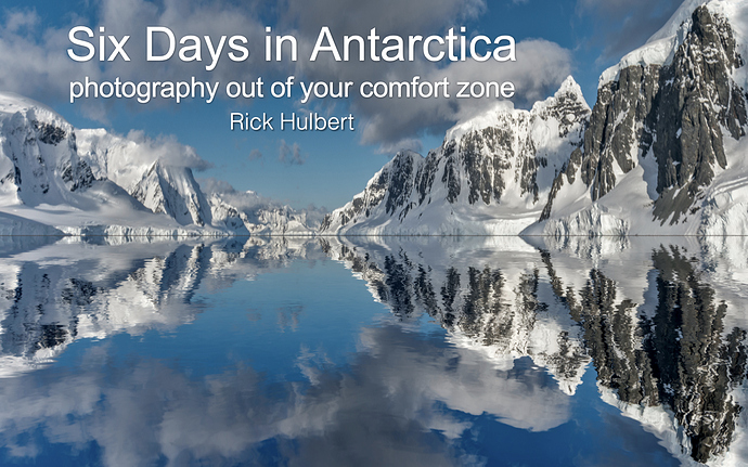 SIX DAYS IN ANTARCTICA . . . PHOTOGRAPHY OUT OF YOUR COMFORT ZONE